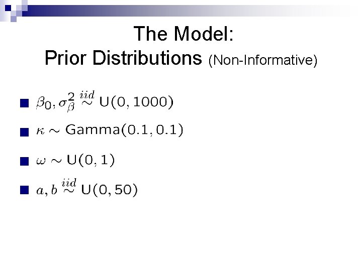 The Model: Prior Distributions (Non-Informative) n n 