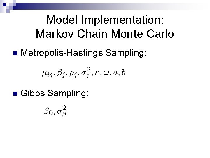 Model Implementation: Markov Chain Monte Carlo n Metropolis-Hastings Sampling: n Gibbs Sampling: 