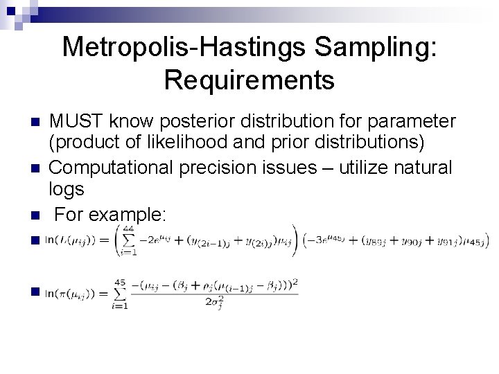 Metropolis-Hastings Sampling: Requirements n n n MUST know posterior distribution for parameter (product of