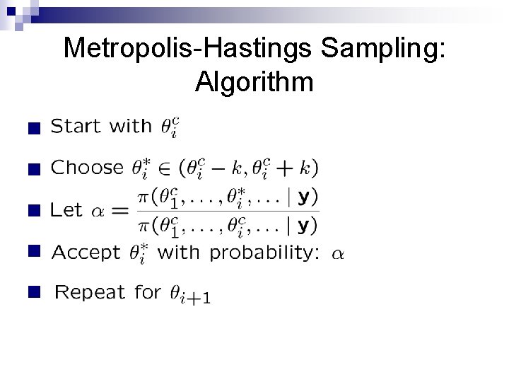 Metropolis-Hastings Sampling: Algorithm n n n 