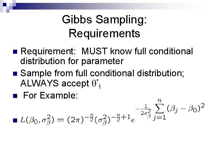 Gibbs Sampling: Requirements Requirement: MUST know full conditional distribution for parameter n Sample from