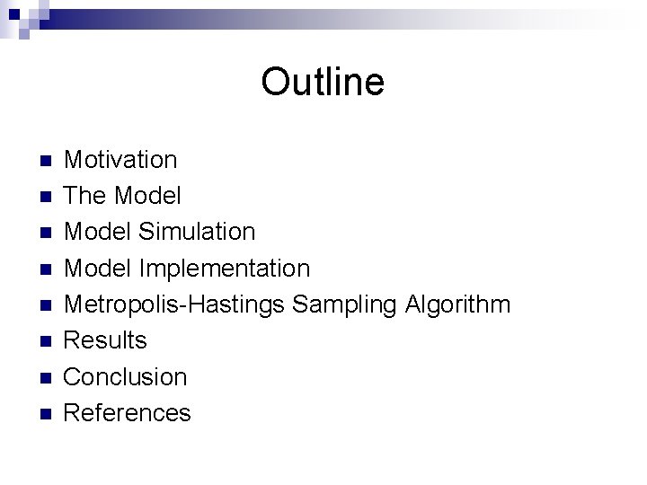 Outline n n n n Motivation The Model Simulation Model Implementation Metropolis-Hastings Sampling Algorithm