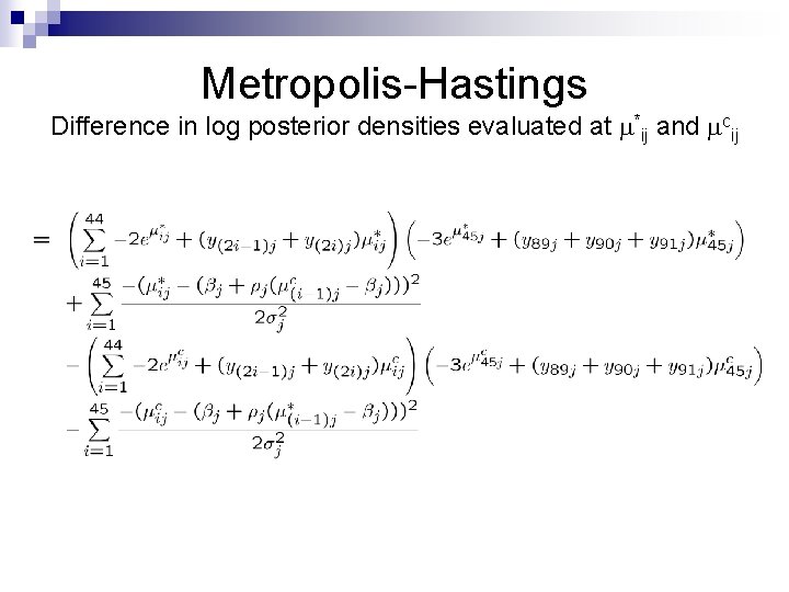 Metropolis-Hastings Difference in log posterior densities evaluated at *ij and cij 