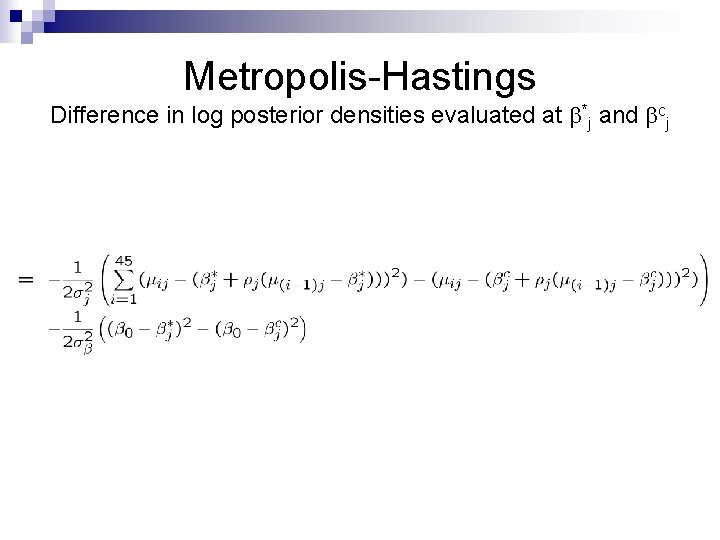 Metropolis-Hastings Difference in log posterior densities evaluated at *j and cj 