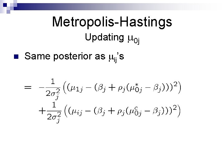 Metropolis-Hastings Updating 0 j n Same posterior as ij’s 