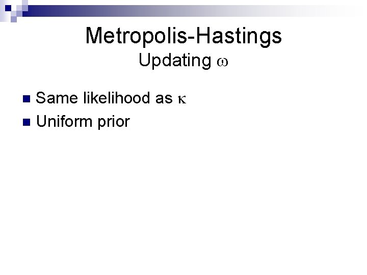 Metropolis-Hastings Updating Same likelihood as n Uniform prior n 