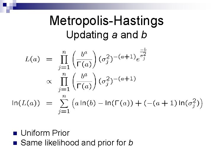 Metropolis-Hastings Updating a and b n n Uniform Prior Same likelihood and prior for