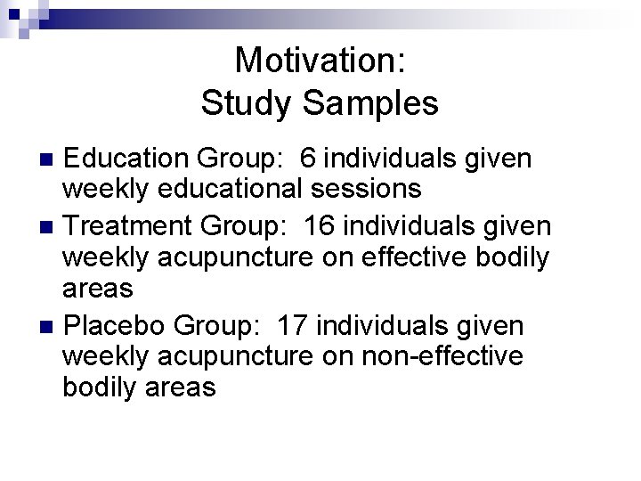 Motivation: Study Samples Education Group: 6 individuals given weekly educational sessions n Treatment Group: