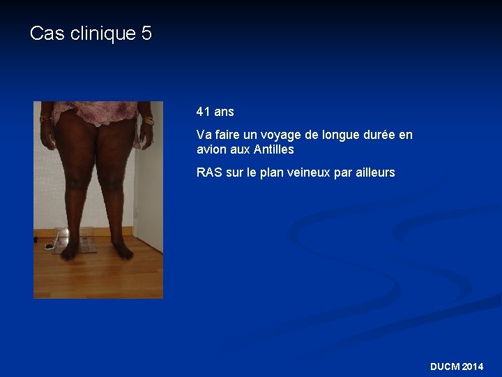 Cas clinique 5 41 ans Va faire un voyage de longue durée en avion