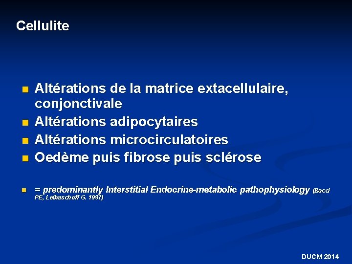 Cellulite n Altérations de la matrice extacellulaire, conjonctivale Altérations adipocytaires Altérations microcirculatoires Oedème puis