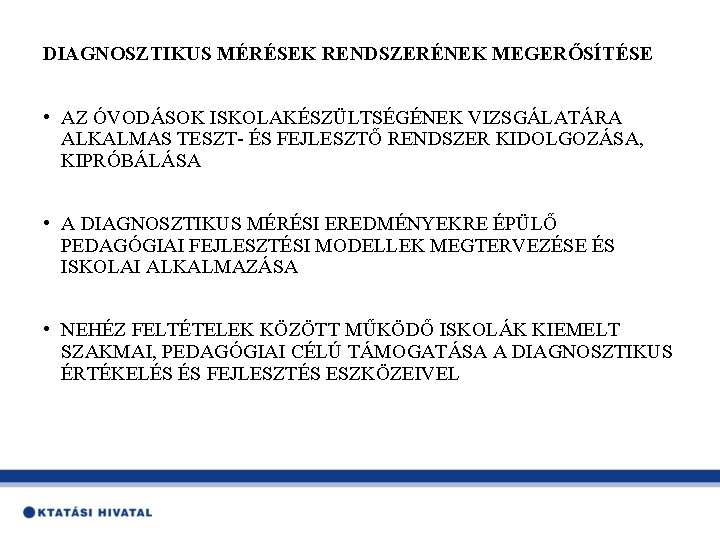 DIAGNOSZTIKUS MÉRÉSEK RENDSZERÉNEK MEGERŐSÍTÉSE • AZ ÓVODÁSOK ISKOLAKÉSZÜLTSÉGÉNEK VIZSGÁLATÁRA ALKALMAS TESZT- ÉS FEJLESZTŐ RENDSZER