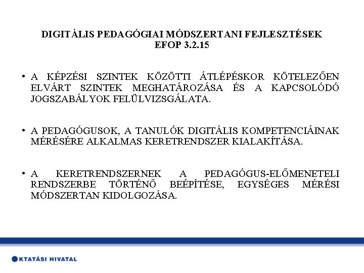 DIGITÁLIS PEDAGÓGIAI MÓDSZERTANI FEJLESZTÉSEK EFOP 3. 2. 15 • A KÉPZÉSI SZINTEK KÖZÖTTI ÁTLÉPÉSKOR