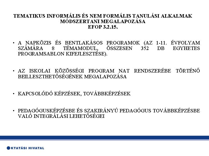 TEMATIKUS INFORMÁLIS ÉS NEM FORMÁLIS TANULÁSI ALKALMAK MÓDSZERTANI MEGALAPOZÁSA EFOP 3. 2. 15. •