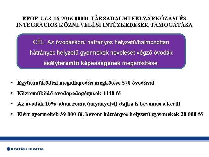 EFOP-3. 1. 3 -16 -2016 -00001 TÁRSADALMI FELZÁRKÓZÁSI ÉS INTEGRÁCIÓS KÖZNEVELÉSI INTÉZKEDÉSEK TÁMOGATÁSA CÉL: