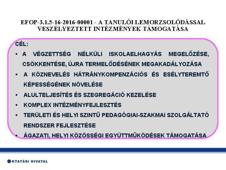 EFOP-3. 1. 5 -16 -2016 -00001 - A TANULÓI LEMORZSOLÓDÁSSAL VESZÉLYEZTETT INTÉZMÉNYEK TÁMOGATÁSA CÉL: