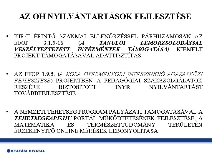 AZ OH NYILVÁNTARTÁSOK FEJLESZTÉSE • KIR-T ÉRINTŐ SZAKMAI ELLENŐRZÉSSEL PÁRHUZAMOSAN AZ EFOP 3. 1.