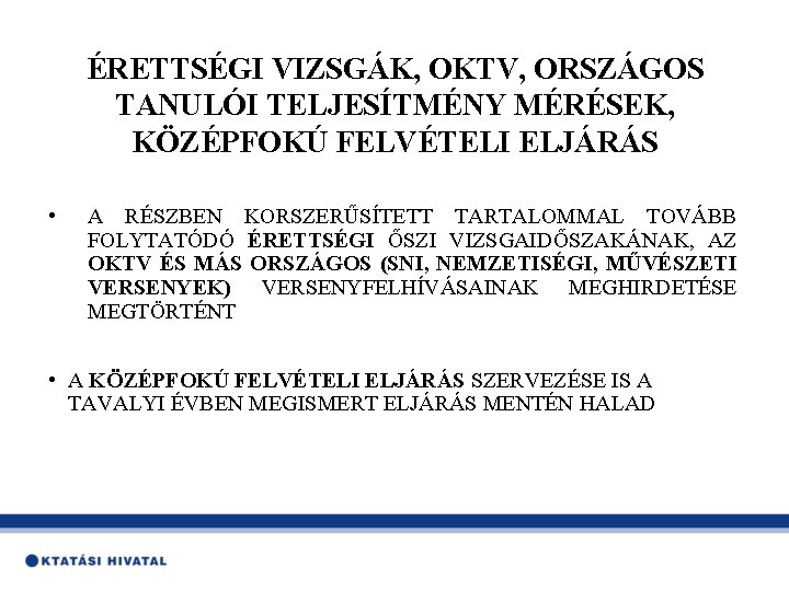 ÉRETTSÉGI VIZSGÁK, OKTV, ORSZÁGOS TANULÓI TELJESÍTMÉNY MÉRÉSEK, KÖZÉPFOKÚ FELVÉTELI ELJÁRÁS • A RÉSZBEN KORSZERŰSÍTETT