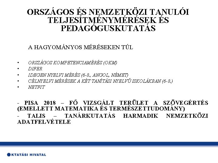 ORSZÁGOS ÉS NEMZETKÖZI TANULÓI TELJESÍTMÉNYMÉRÉSEK ÉS PEDAGÓGUSKUTATÁS A HAGYOMÁNYOS MÉRÉSEKEN TÚL • • •