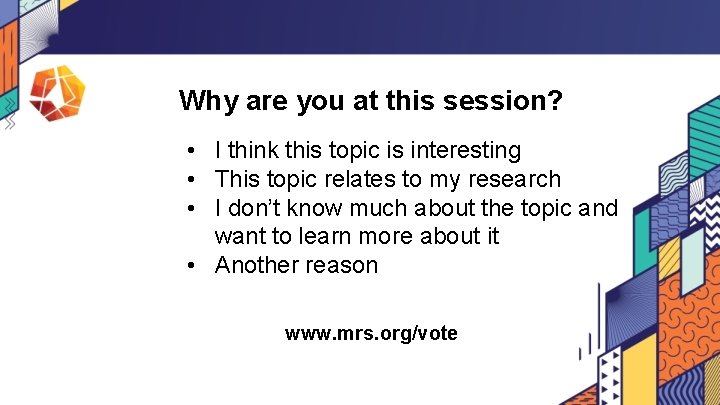 Why are you at this session? • I think this topic is interesting •