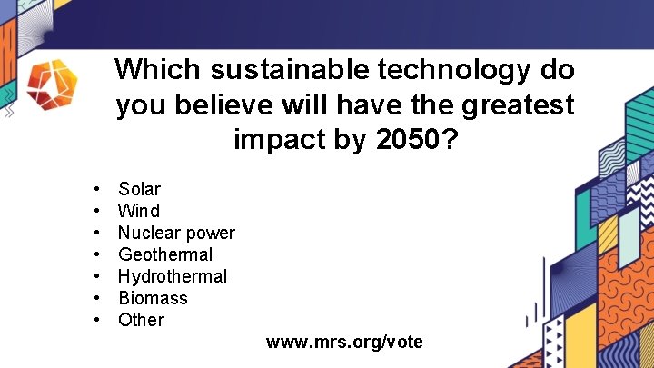Which sustainable technology do you believe will have the greatest impact by 2050? •