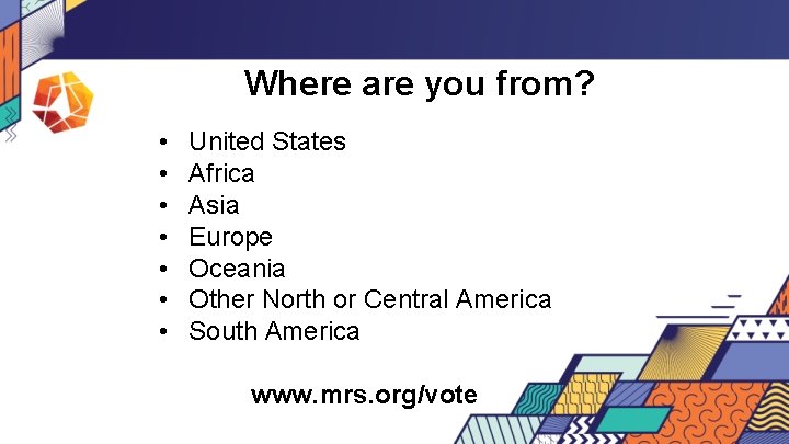 Where are you from? • • United States Africa Asia Europe Oceania Other North