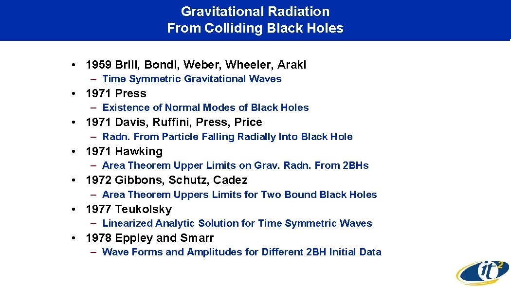 Gravitational Radiation From Colliding Black Holes • 1959 Brill, Bondi, Weber, Wheeler, Araki –