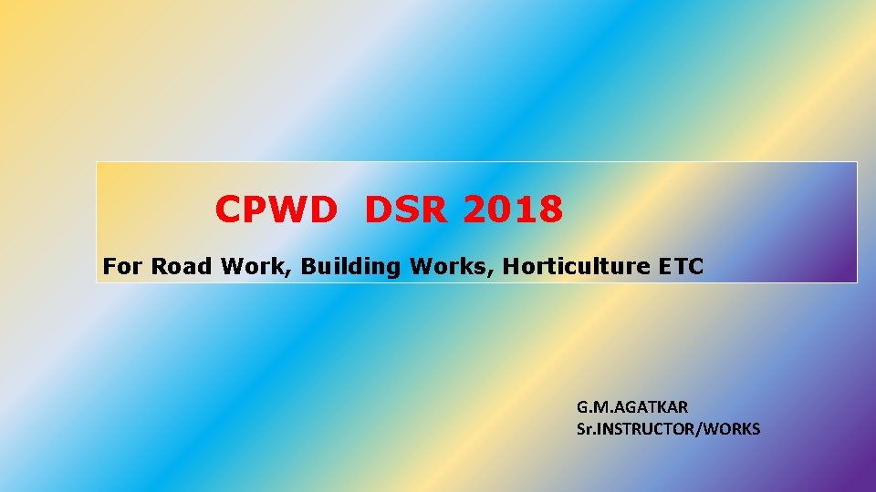 CPWD DSR 2018 For Road Work, Building Works, Horticulture ETC G. M. AGATKAR Sr.