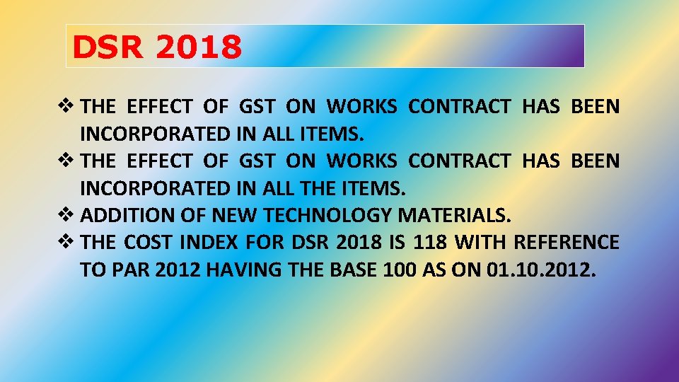 DSR 2018 ❖ THE EFFECT OF GST ON WORKS CONTRACT HAS BEEN INCORPORATED IN