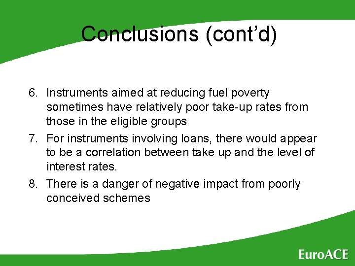 Conclusions (cont’d) 6. Instruments aimed at reducing fuel poverty sometimes have relatively poor take-up