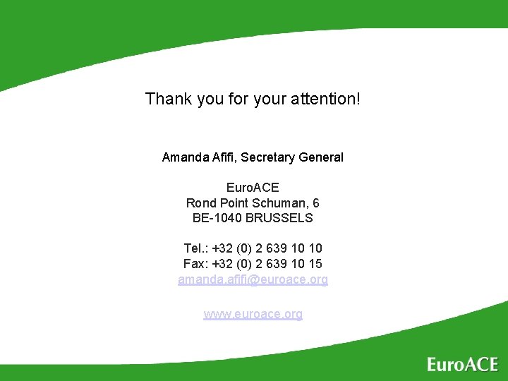 Thank you for your attention! Amanda Afifi, Secretary General Euro. ACE Rond Point Schuman,