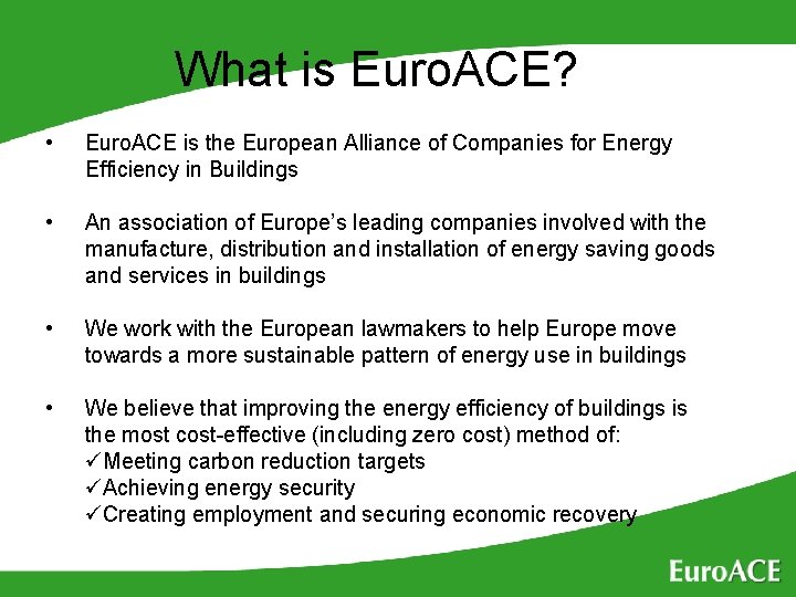 What is Euro. ACE? • Euro. ACE is the European Alliance of Companies for