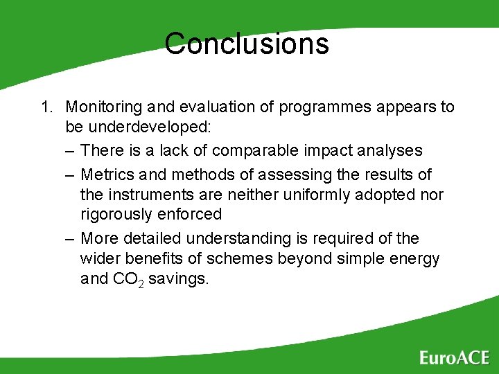 Conclusions 1. Monitoring and evaluation of programmes appears to be underdeveloped: – There is