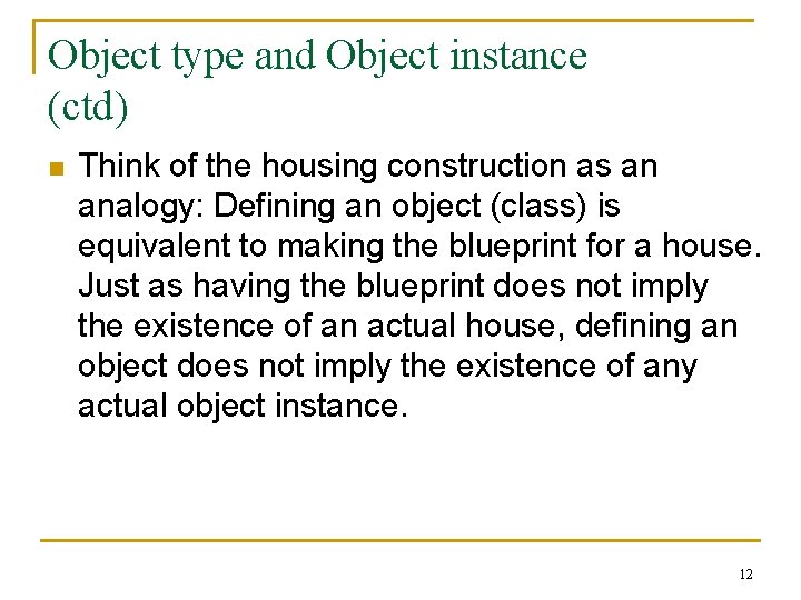 Object type and Object instance (ctd) n Think of the housing construction as an