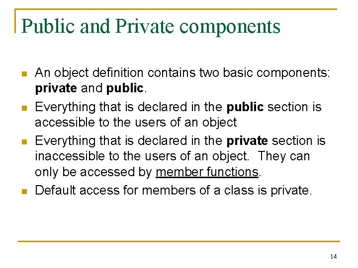 Public and Private components n n An object definition contains two basic components: private