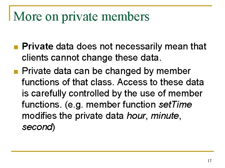 More on private members n n Private data does not necessarily mean that clients