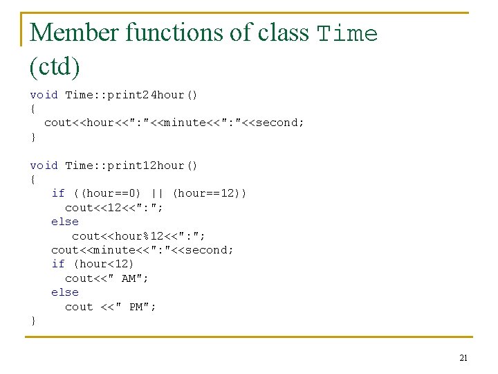 Member functions of class Time (ctd) void Time: : print 24 hour() { cout<<hour<<":