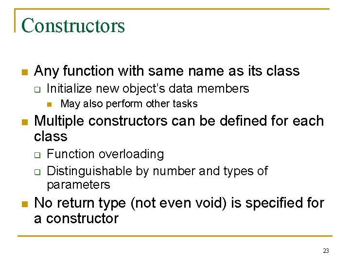 Constructors n Any function with same name as its class q Initialize new object’s