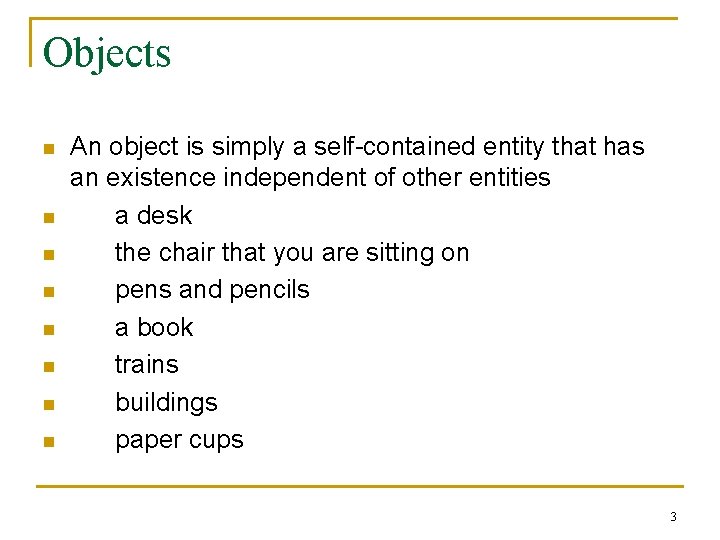 Objects n n n n An object is simply a self-contained entity that has
