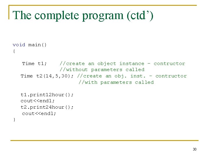 The complete program (ctd’) void main() { Time t 1; //create an object instance