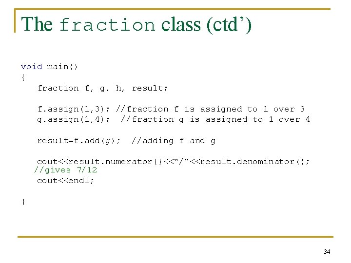 The fraction class (ctd’) void main() { fraction f, g, h, result; f. assign(1,