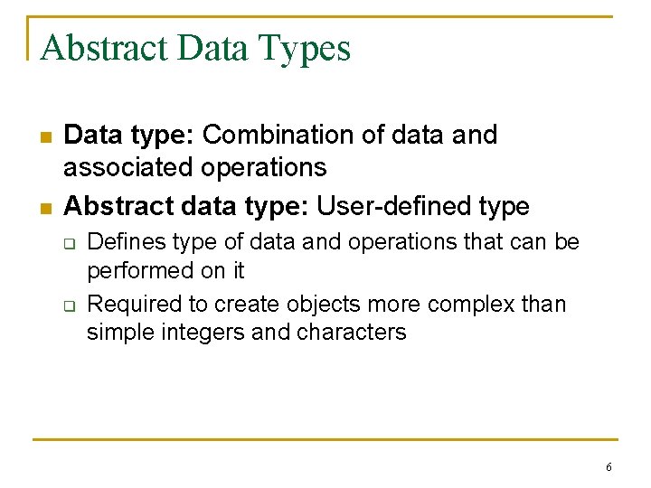 Abstract Data Types n n Data type: Combination of data and associated operations Abstract