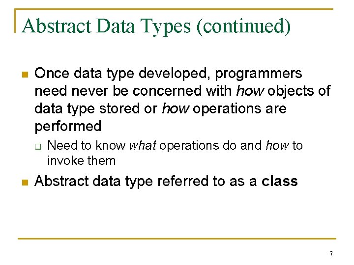 Abstract Data Types (continued) n Once data type developed, programmers need never be concerned