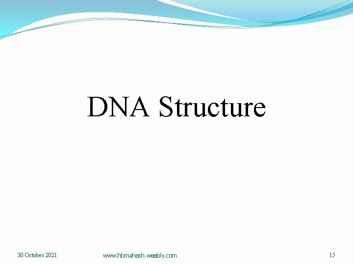 DNA Structure 30 October 2021 www. hbmahesh. weebly. com 15 