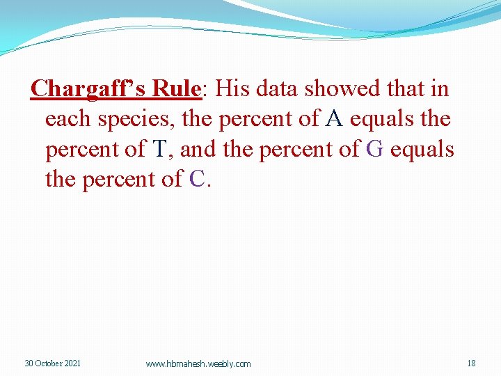 Chargaff’s Rule: His data showed that in each species, the percent of A equals