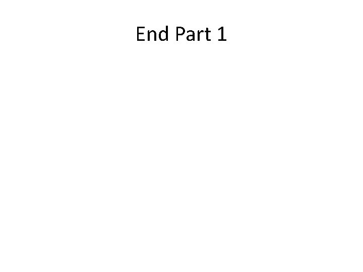 End Part 1 