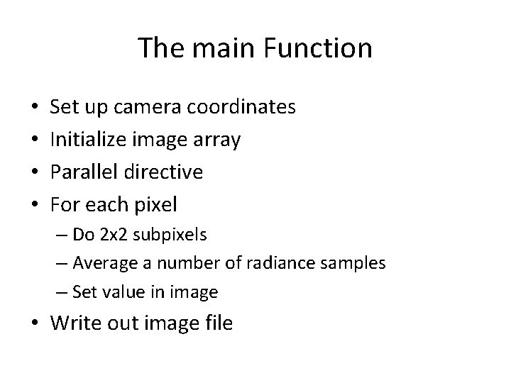 The main Function • • Set up camera coordinates Initialize image array Parallel directive