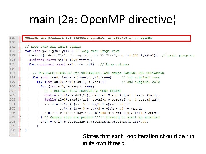 main (2 a: Open. MP directive) States that each loop iteration should be run