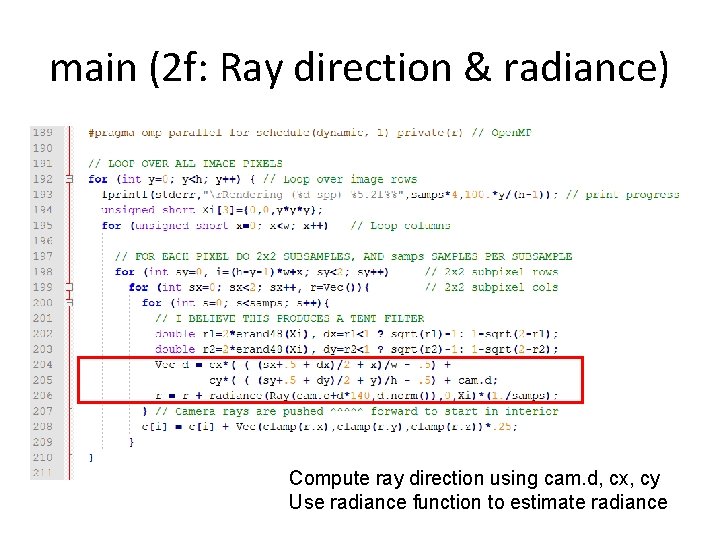 main (2 f: Ray direction & radiance) Compute ray direction using cam. d, cx,