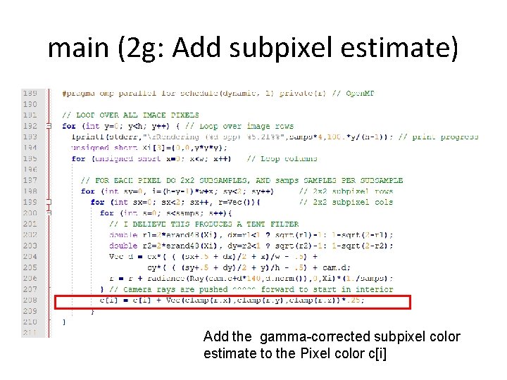 main (2 g: Add subpixel estimate) Add the gamma-corrected subpixel color estimate to the