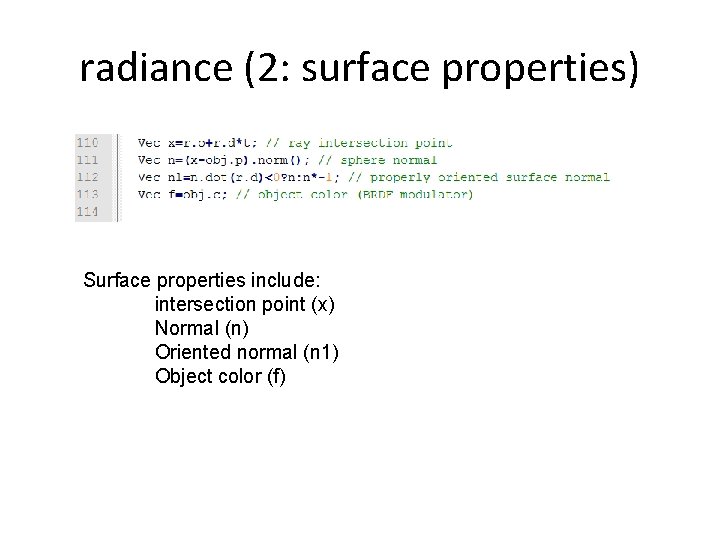 radiance (2: surface properties) Surface properties include: intersection point (x) Normal (n) Oriented normal
